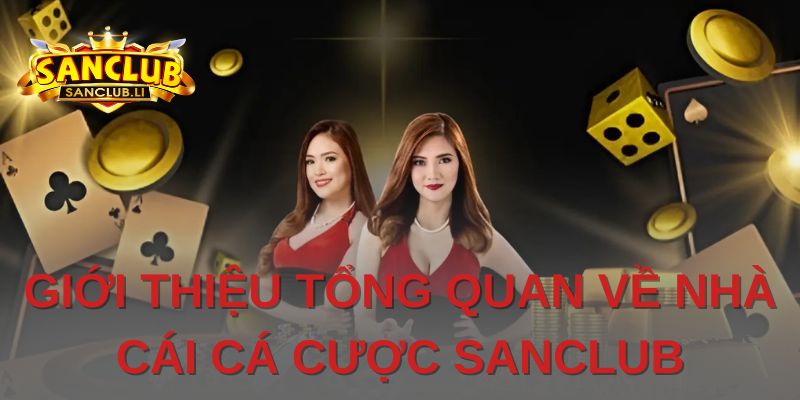 Tổng quan về những thông tin nhà cái Sanclub