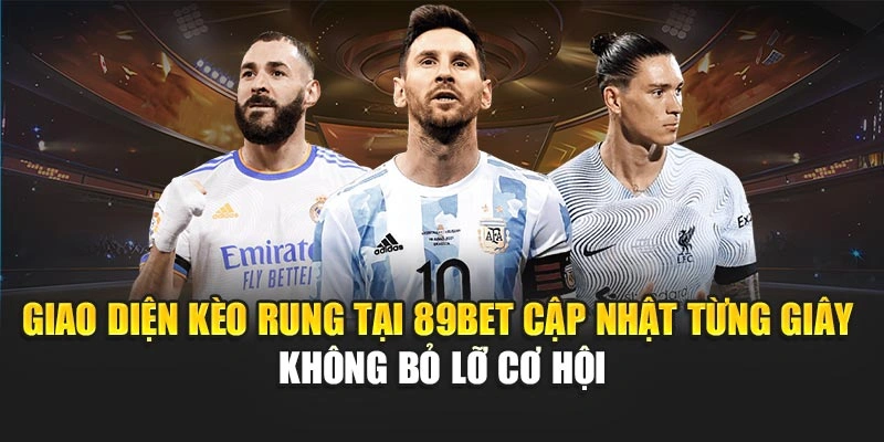 Giao diện kèo rung tại 89Bet cập nhật từng giây – không bỏ lỡ cơ hội