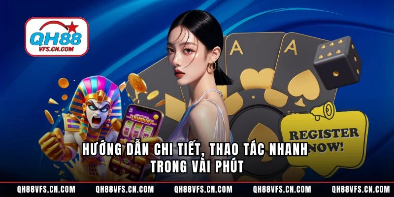 Hướng dẫn chi tiết, thao tác nhanh trong vài phút