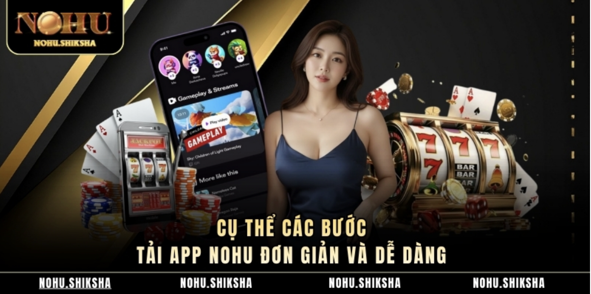 Cụ thể các bước tải app Nohu đơn giản và dễ dàng 