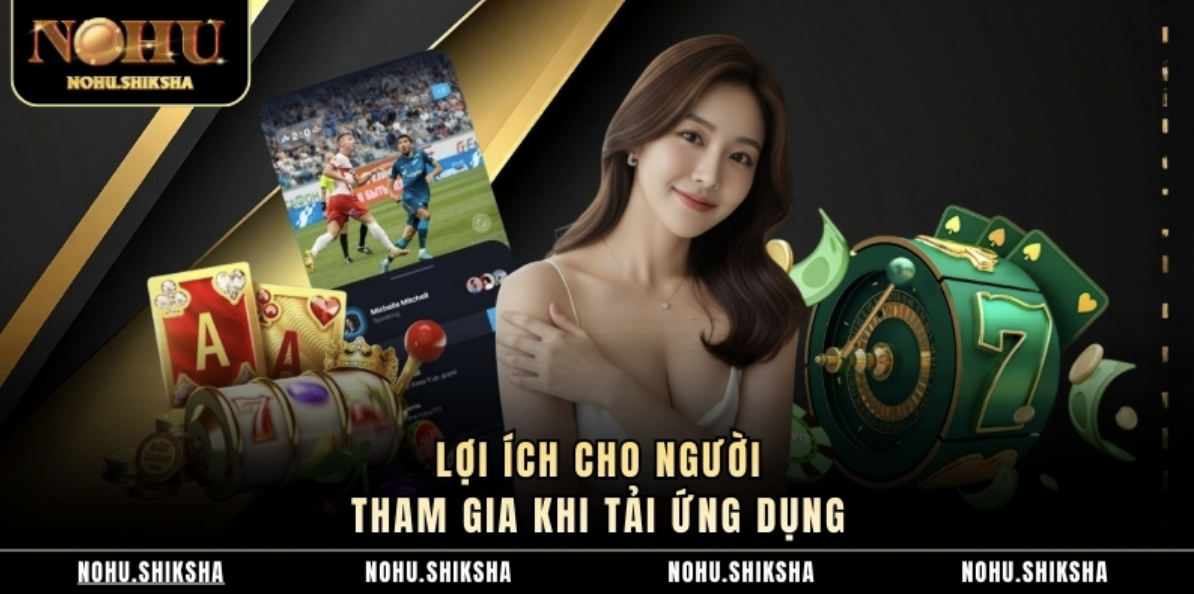 Lợi ích cho người tham gia khi tải ứng dụng 
